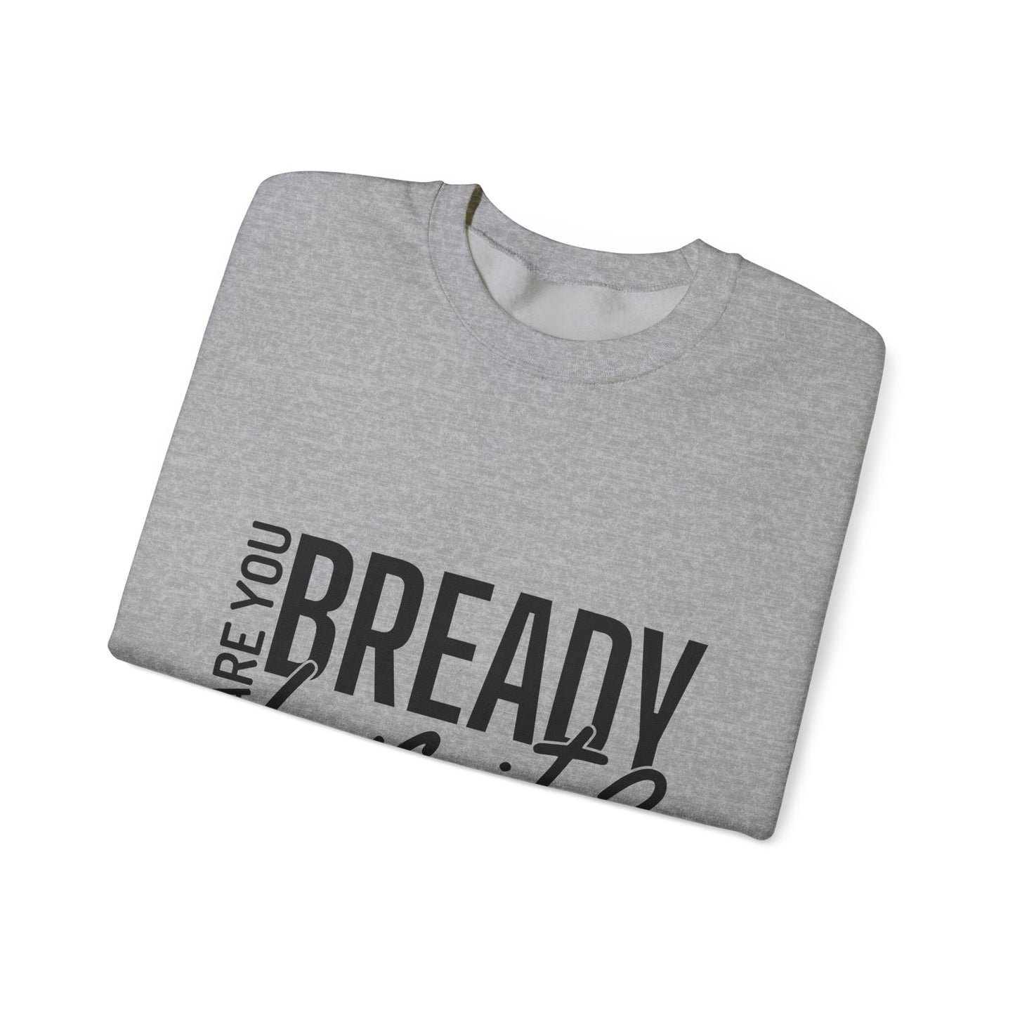 Are You Bready For It Sweatshirt